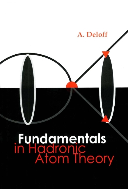 FUNDAMENTALS IN HADRONIC ATOM THEORY - Andrzej Deloff