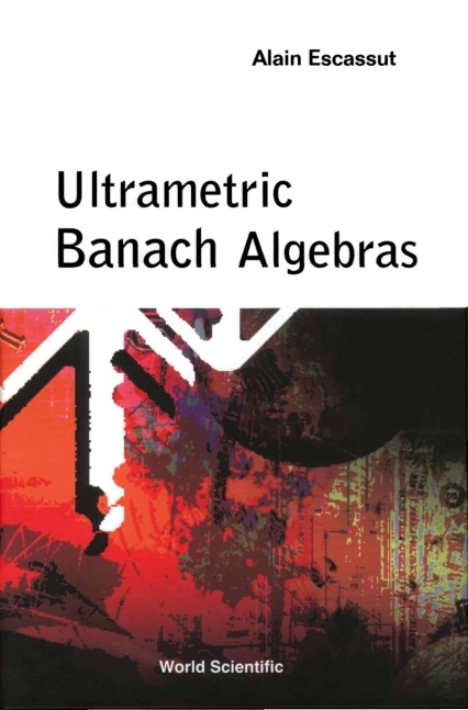 ULTRAMETRIC BANACH ALGEBRAS - Alain Escassut