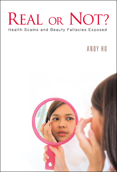 Real Or Not? Health Scams And Beauty Fallacies Exposed - Andy Chin Peng Ho