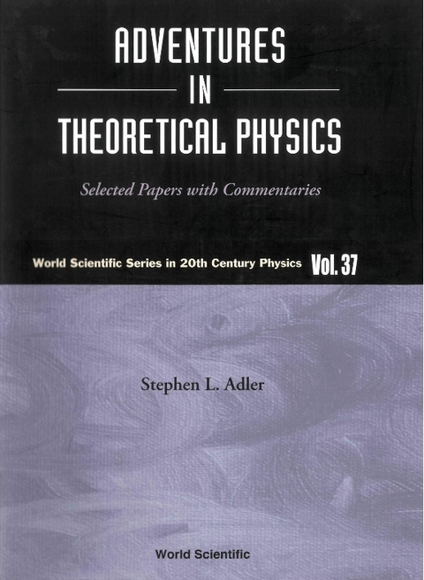 Adventures In Theoretical Physics: Selected Papers With Commentaries - 