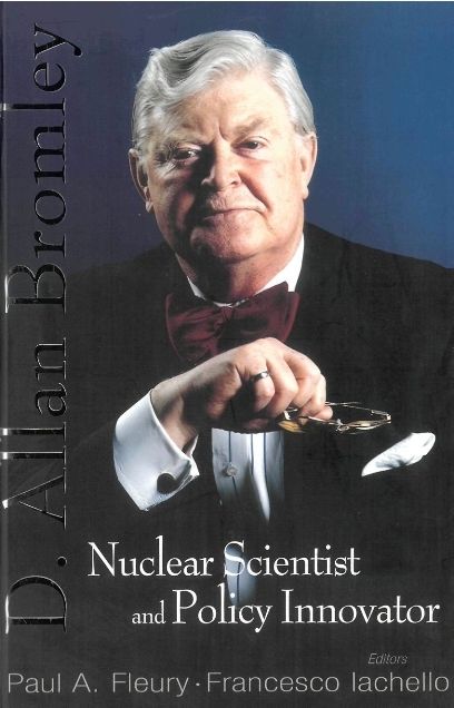 In Memory Of D Allan Bromley -- Nuclear Scientist And Policy Innovator - Proceedings Of The Memorial Symposium - 