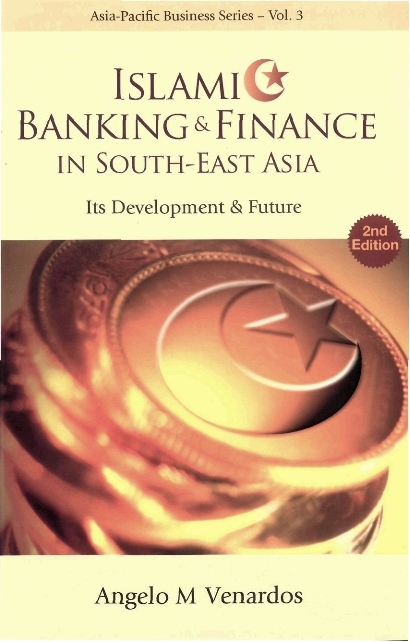 Islamic Banking And Finance In South-east Asia: Its Development And Future (2nd Edition) - Angelo M Venardos