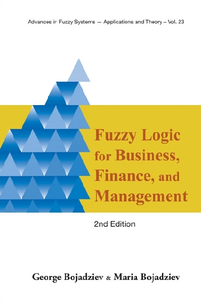 Fuzzy Logic For Business, Finance, And Management (2nd Edition) - George Bojadziev, Maria Bojadziev