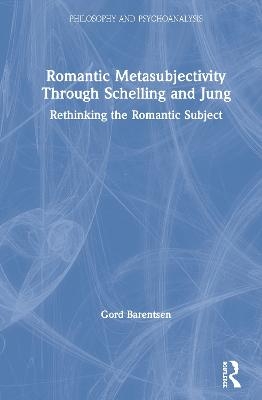 Romantic Metasubjectivity Through Schelling and Jung - Gord Barentsen