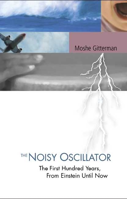 Noisy Oscillator, The: The First Hundred Years, From Einstein Until Now - Moshe Gitterman