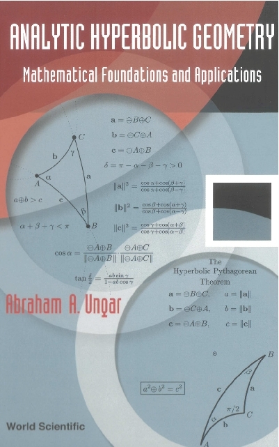 Analytic Hyperbolic Geometry: Mathematical Foundations And Applications - Abraham Albert Ungar