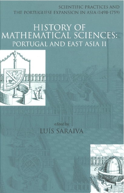 History Of Mathematical Sciences: Portugal And East Asia Ii - Scientific Practices And The Portuguese Expansion In Asia (1498-1759) - 
