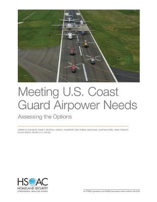 Meeting U.S. Coast Guard Airpower Needs - Jeremy M Eckhause, David T Orletsky, Aaron C Davenport, Mel Eisman, Raza Khan