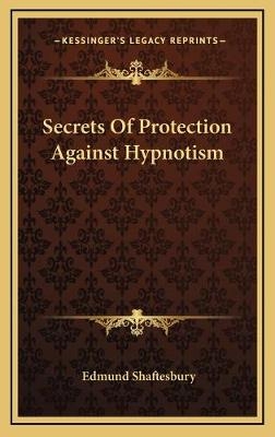 Secrets Of Protection Against Hypnotism - Edmund Shaftesbury