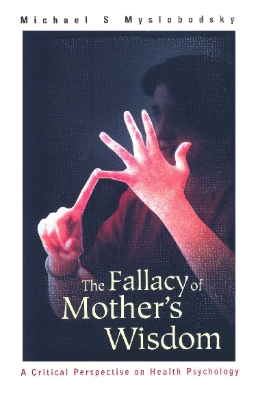 FALLACY OF MOTHER'S WISDOM, THE - Michael S Myslobodsky