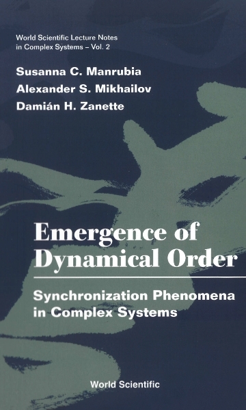 Emergence Of Dynamical Order: Synchronization Phenomena In Complex Systems - Susanna C Manrubia, Alexander S Mikhailov, Damian H Zanette