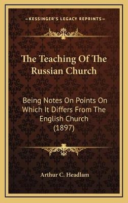 The Teaching Of The Russian Church - Arthur C Headlam