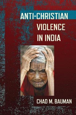 Anti-Christian Violence in India - Chad M. Bauman