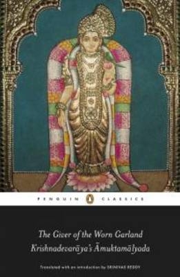 Giver of the Worn Garland KRISHNADEVARAYA'S AMUKTAMALYADA -  SRINIVAS REDDY