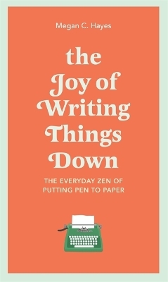The Joy of Writing Things Down - Megan Hayes