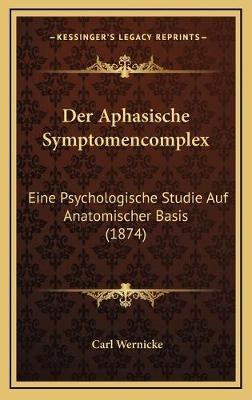 Der Aphasische Symptomencomplex - Carl Wernicke