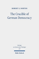 The Crucible of German Democracy - Robert E. Norton