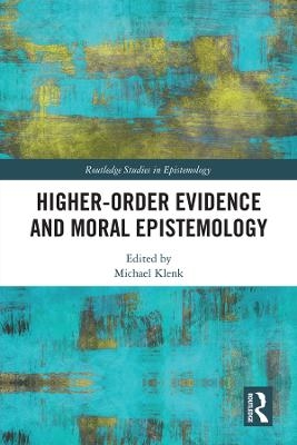 Higher-Order Evidence and Moral Epistemology - 