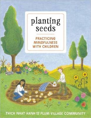 Planting Seeds : Practicing Mindfulness with Children -  Thich Nhat Hanh