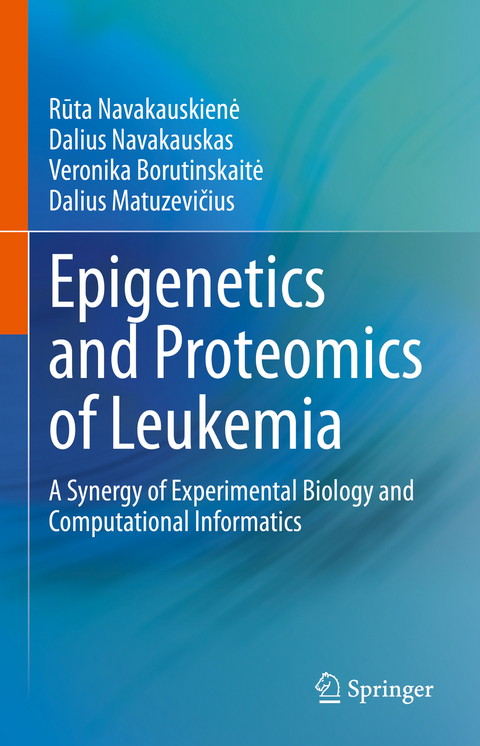 Epigenetics and Proteomics of Leukemia - R¯uta Navakauskien˙e, Dalius Navakauskas, Veronika Borutinskait˙e, Dalius Matuzevi˘cius