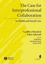 Case for Interprofessional Collaboration -  John Ashcroft,  Hugh Barr,  Geoffrey Meads,  Rosalind Scott,  Andrea Wild