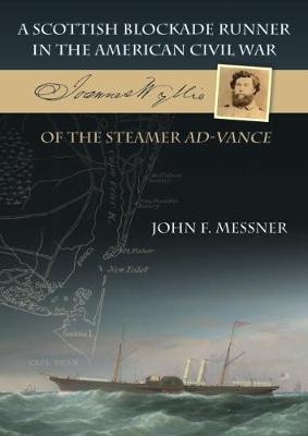 A Scottish Blockade Runner in the American Civil War - Joannes Wyllie of the steamer Ad-Vance - John F. Messner