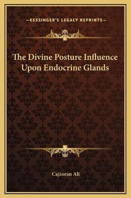 The Divine Posture Influence Upon Endocrine Glands - Cajzoran Ali