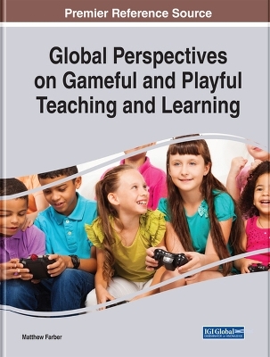 Global Perspectives on Gameful and Playful Teaching and Learning - 