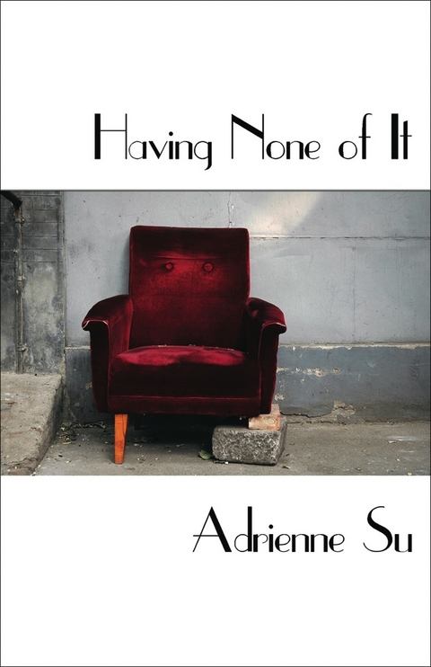 Having None of It -  Adrienne Su