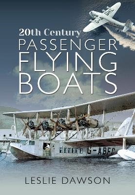 20th Century Passenger Flying Boats - Leslie Dawson