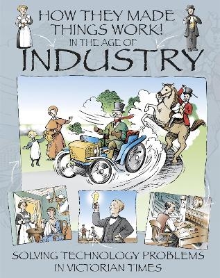 How They Made Things Work: In the Age of Industry - Richard Platt