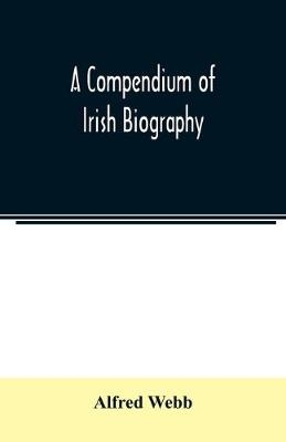 A compendium of Irish biography - Alfred Webb