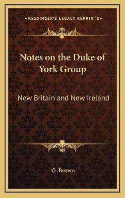 Notes on the Duke of York Group - G Brown