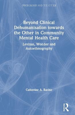 Beyond Clinical Dehumanisation towards the Other in Community Mental Health Care - Catherine A. Racine