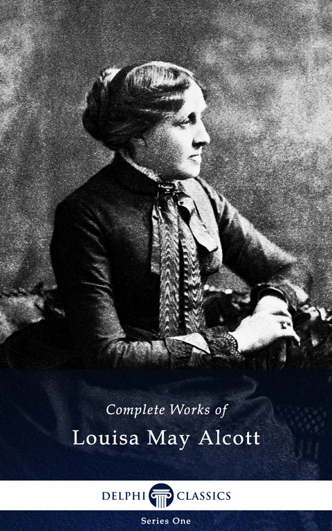 Delphi Complete Works of Louisa May Alcott (Illustrated) - Louisa May Alcott