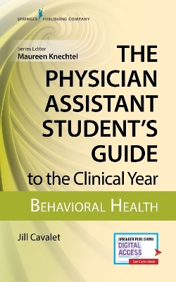 The Physician Assistant Student's Guide to the Clinical Year: Behavioral Health - Jill Cavalet