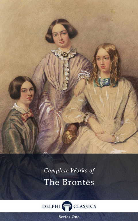 Delphi Complete Works of The Brontes (Illustrated) - The Brontes