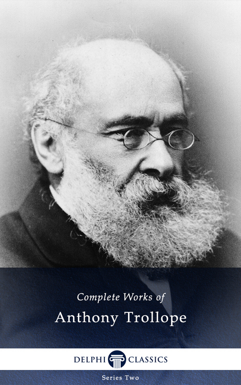 Delphi Complete Works of Anthony Trollope (Illustrated) - Anthony Trollope