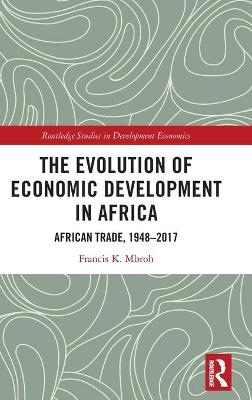 The Evolution of Economic Development in Africa - Francis K. Mbroh