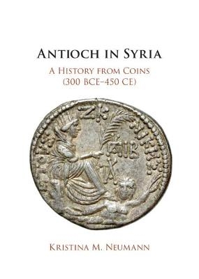 Antioch in Syria - Kristina M. Neumann