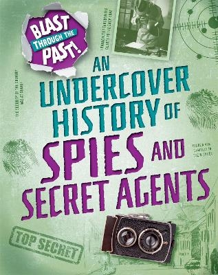 Blast Through the Past: An Undercover History of Spies and Secret Agents - Rachel Minay