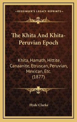 The Khita And Khita-Peruvian Epoch - Hyde Clarke