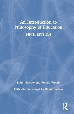 An Introduction to Philosophy of Education - Robin Barrow, Ronald Woods