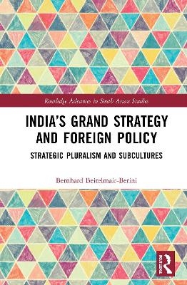 India’s Grand Strategy and Foreign Policy - Bernhard Beitelmair-Berini