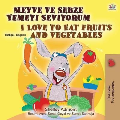 I Love to Eat Fruits and Vegetables (Turkish English Bilingual Book for Kids) - Shelley Admont, KidKiddos Books