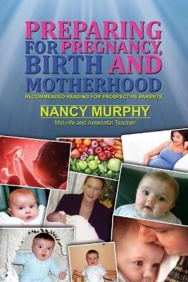 Preparing For Pregnancy, Birth and Motherhood - Nancy Murphy