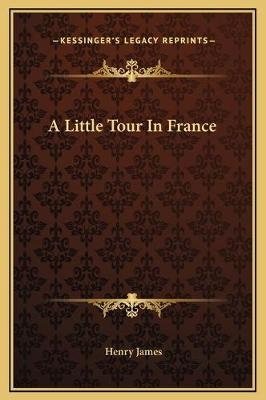 A Little Tour In France - Henry James