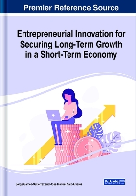 Entrepreneurial Innovation for Securing Long-Term Growth in a Short-Term Economy - 