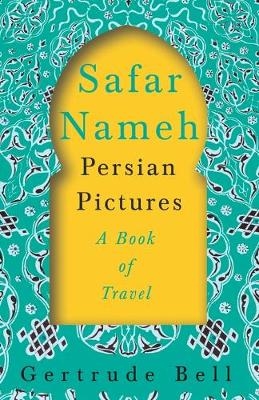 Safar Nameh - Persian Pictures - A Book Of Travel - Gertrude Bell