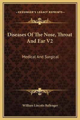 Diseases Of The Nose, Throat And Ear V2 - William Lincoln Ballenger